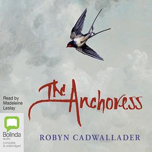 The Anchoress by Robyn Cadwallader