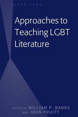 Approaches to Teaching LGBT Literature by William P. Banks, John Pruitt