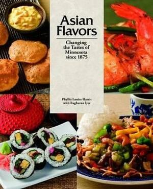 Asian Flavors: Changing the Tastes of Minnesota Since 1875 by Raghavan Iyer, Phyllis Louise Harris