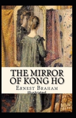 The Mirror of Kong Ho Illustrated by Ernest Bramah