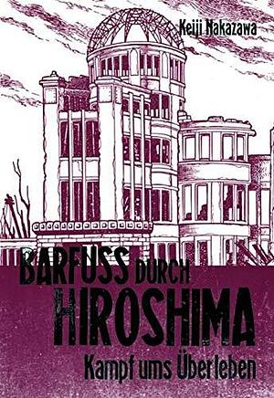 Barfuß durch Hiroshima: Kampf ums Überleben by Keiji Nakazawa, Keiji Nakazawa