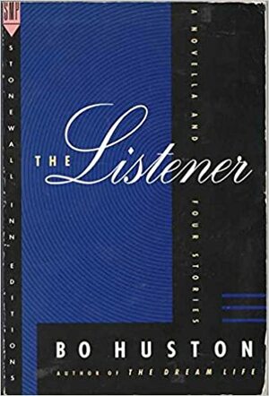 The Listener: A Novella and Other Stories by Bo Huston