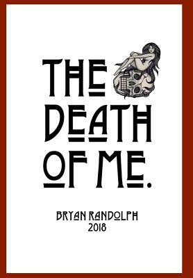 The Death of Me. by Bryan Randolph