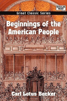Beginnings of the American People by Carl Lotus Becker