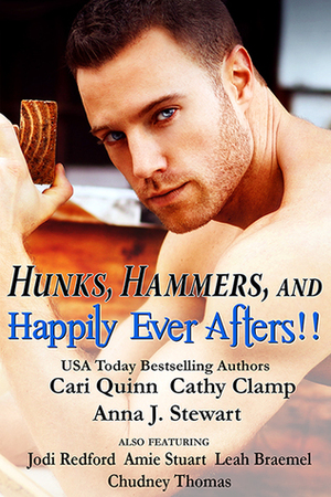 Hunks, Hammers, and Happily Ever Afters by Amie Stuart, Jodi Redford, Leah Braemel, Cari Quinn, Anna J. Stewart, Cathy Clamp, Chudney Thomas