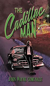 The Cadillac Man by John Wayne Comunale