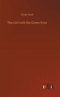 The Girl with the Green Eyes by Clyde Fitch