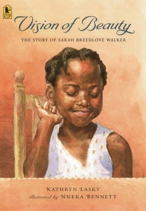 Vision of Beauty: The Story of Sarah Breedlove Walker by Nneka Bennett, Kathryn Lasky