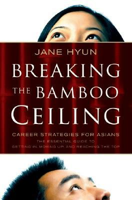 Breaking the Bamboo Ceiling: Career Strategies for Asians by Jane Hyun