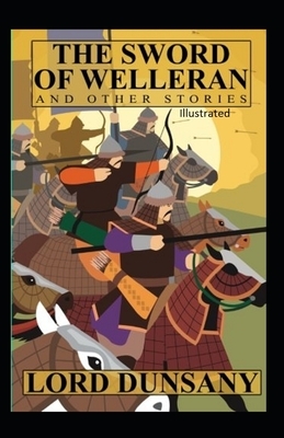 The Sword of Welleran and Other Stories Illustrated by Lord Dunsany