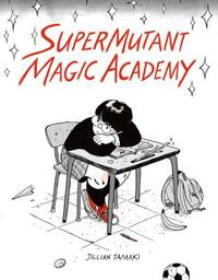 Supermutant Magic Academy by Jillian Tamaki