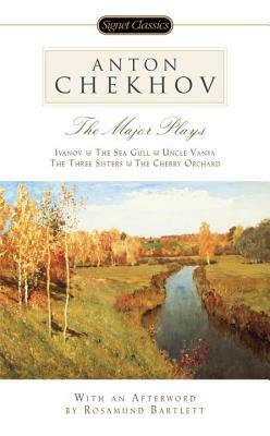 The Major Plays: Ivanov, the Sea Gull, Uncle Vanya, the Three Sisters, the Cherry Orchard by Anton Chekhov