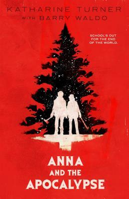 Anna and the Apocalypse by Katharine Turner, Barry Waldo