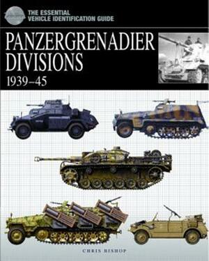 Panzergrenadier Divisions 1939-45 by Chris Bishop