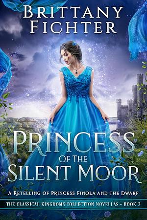 Princess of the Silent Moor by Brittany Fichter