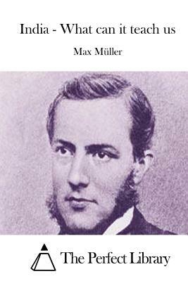 India - What can it teach us by Max Muller