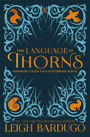 The Language of Thorns: Midnight Tales and Dangerous Magic by Leigh Bardugo