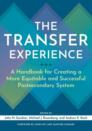 The Transfer Experience: A Handbook for Creating a More Equitable and Successful Postsecondary System by Michael J. Rosenberg, John N. Gardner, Andrew K. Koch