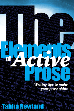 The Elements of Active Prose by Tahlia Newland