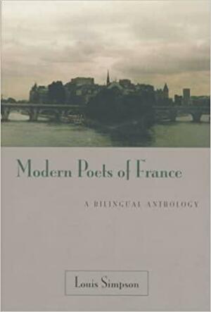 Modern Poets Of France: A Bilingual Anthology by Louis Simpson