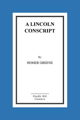 A Lincoln Conscript by Homer Greene