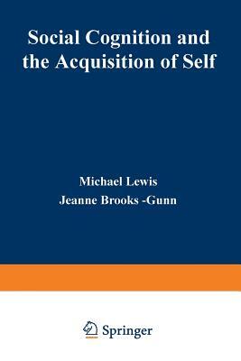 Social Cognition and the Acquisition of Self by Michael Lewis