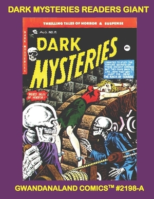 Dark Mysteries Readers Giant: Gwandanaland Comics #2198-A: Horrific but Terrific Tales Of The Macabre, Mysterious, and Unusual! by Gwandanaland Comics