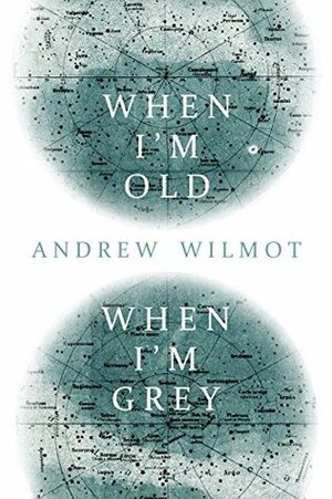 When I'm Old, When I'm Grey by Andrew Wilmot