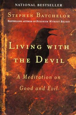 Living with the Devil: A Meditation on Good and Evil by Stephen Batchelor