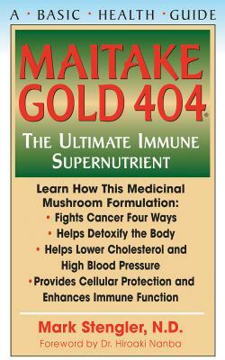 Maitake Gold 404: The Ultimate Immune Supplement by Mark Stengler