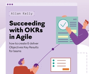 Succeeding with OKRs in Agile: How to Create & Deliver Objectives & Key Results for Teams  by Allan Kelly
