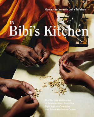 In Bibi's Kitchen: The Recipes and Stories of Grandmothers from the Eight African Countries That Touch the Indian Ocean by Hawa Hassan