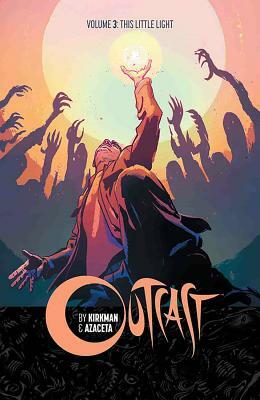 Outcast by Kirkman & Azaceta Volume 3: This Little Light by Robert Kirkman