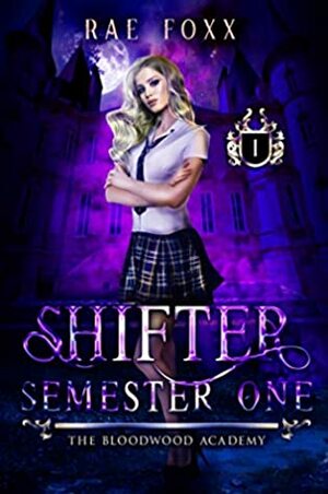 The Bloodwood Academy Shifter: Semester One by Rae Foxx