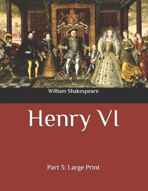 Henry VI: Part 3: Large Print by William Shakespeare