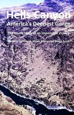 Hells Canyon America's Deepest Gorge: The Inside Story of an Impossible Victory by Brock Evans, Larry Williams, Doug Scott