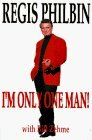 I'm Only One Man! by Bill Zehme, Regis Philbin