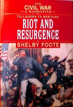 The Civil War: A Narrative, Volume 6: Tullahoma To Meridian, Riot And Resurgence by Shelby Foote