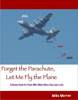 Forget the Parachute, Let Me Fly the Plane by Michael Murray