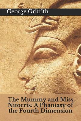 The Mummy and Miss Nitocris: A Phantasy of the Fourth Dimension by George Griffith