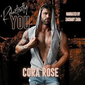 Reluctantly You by Cora Rose