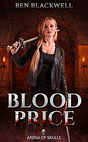 Blood Price (Arena of Skulls Book 1) by Ben Blackwell