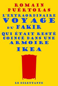 L'extraordinaire voyage du fakir qui était resté coincé dans une armoire Ikea by Romain Puértolas