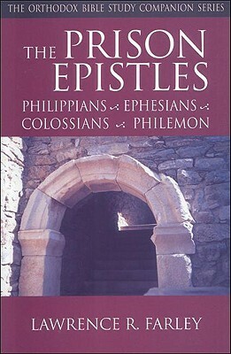 The Prison Epistles: Philippians, Ephesians, Colossians, Philemon by Lawrence R. Farley