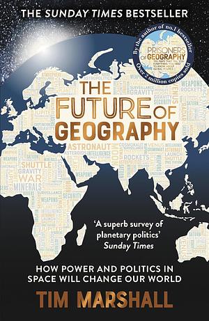 The Future of Geography by Tim Marshall, Tim Marshall