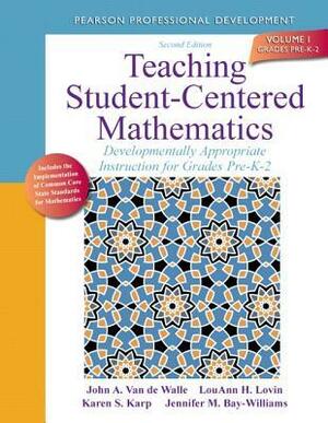 Teaching Student-Centered Mathematics: Developmentally Appropriate Instruction for Grades Pre-K-2 (Volume I) by Lou Ann H. Lovin, John A. Van de Walle, Jennifer M. Bay Williams, Karen Karp