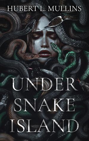 Under Snake Island (The Under a Shattered Olympus Saga Book 2) by Hubert L. Mullins