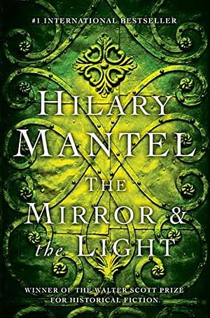 The Mirror and the Light: A Novel by Hilary Mantel