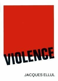 Violence: Reflections from a Christian Perspective by Jacques Ellul