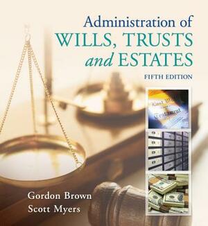 Administration of Wills, Trusts, and Estates by Scott Myers, Gordon Brown